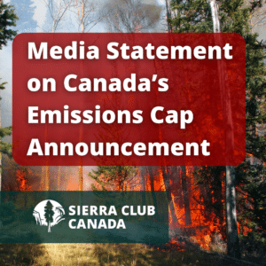Image of a wildfire with the text "Media statement on Canada's emissions cap announcement" and the Sierra Club Canada logo. From the page Canada Emissions Cap Statement Cop28